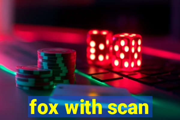 fox with scan